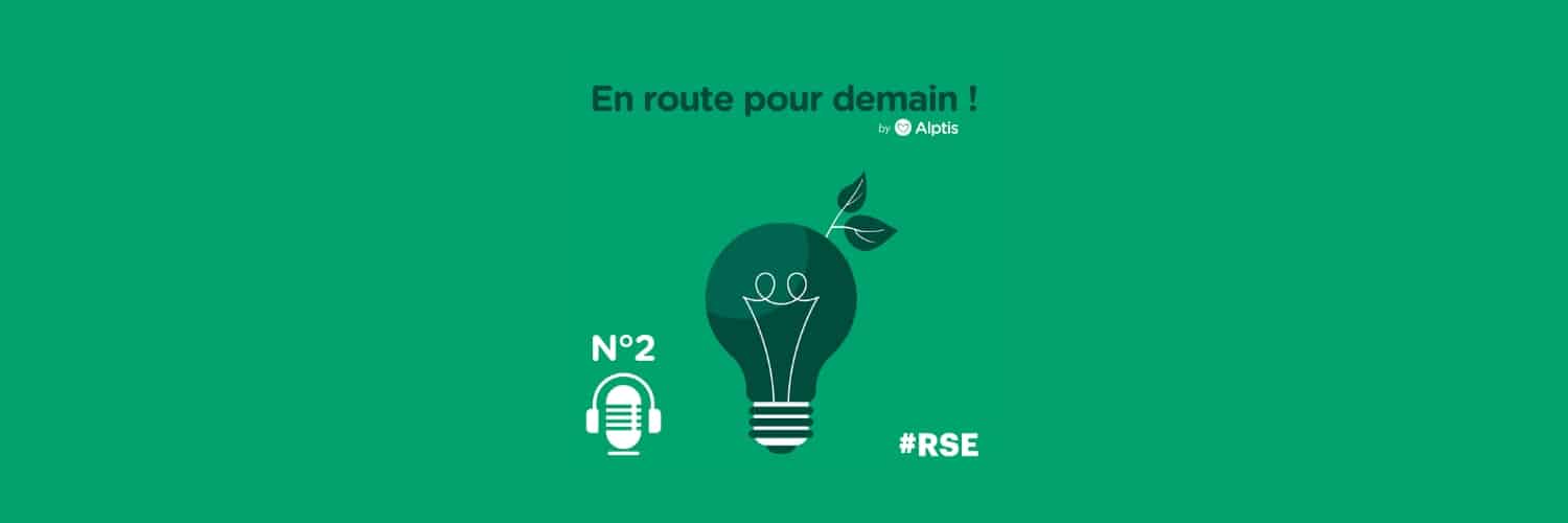 Podcast RSE Alptis "En route pour demain !" #2